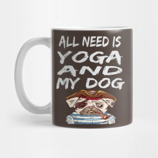 All I Need Is Yoga And My Dog Mug